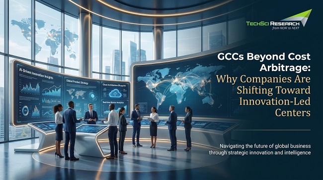 GCCs Beyond Cost Arbitrage: Why Companies Are Shifting Toward Innovation-Led Centers?